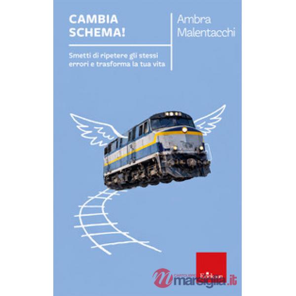 Cambia schema! Smetti di ripetere gli stessi errori e trasforma la tua vita