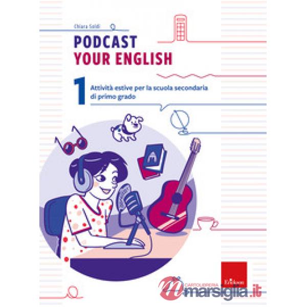 Podcast your english. Attività estive per la scuola secondaria di primo grado. Vol. 1