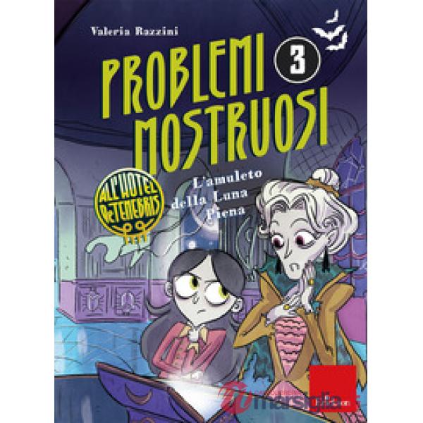 Amuleto della luna piena. Problemi mostruosi all'hotel De Tenebris (L'). Vol. 3
