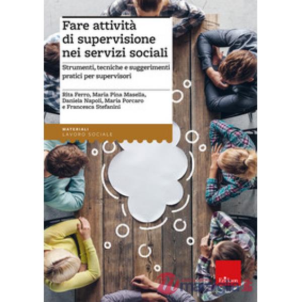 Fare attività di supervisione nei servizi sociali. Strumenti, tecniche e suggerimenti pratici per supervisori