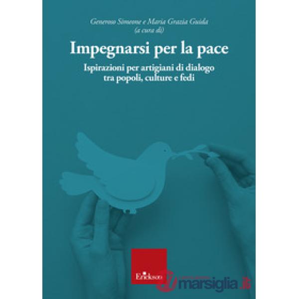 Impegnarsi per la pace. Ispirazioni per artigiani di dialogo tra popoli, culture e fedi