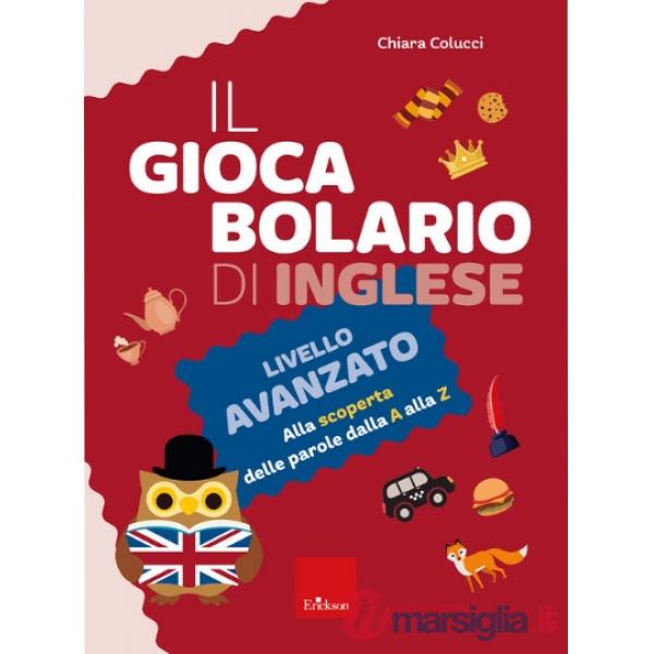 Giocabolario di inglese. Livello avanzato. Alla scoperta delle parole dalla A alla Z (Il)