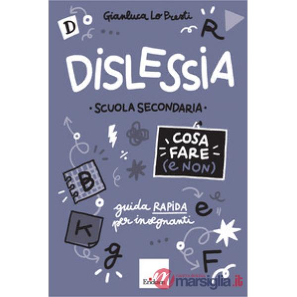 Dislessia. Cosa fare (e non). Scuola secondaria di primo grado. Guida rapida per insegnanti