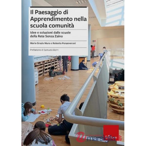 Paesaggio di apprendimento nella scuola comunità. Idee e soluzioni dalle scuole della Rete Senza Zaino (Il)