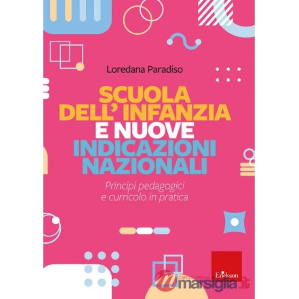 Scuola dell'infanzia e Nuove Indicazioni nazionali. Principi pedagogici e curricolo in pratica