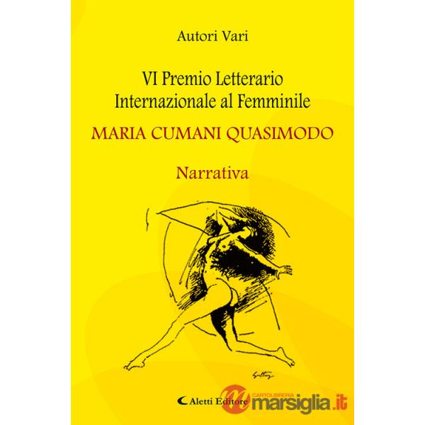 6° Premio Letterario Internazionale al Femminile Maria Cumani Quasimodo. Narrativa