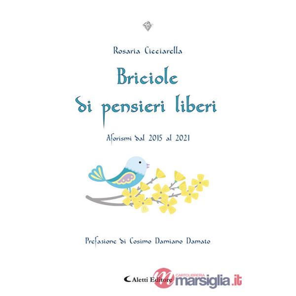Briciole di pensieri liberi. Aforismi dal 2015 al 2021