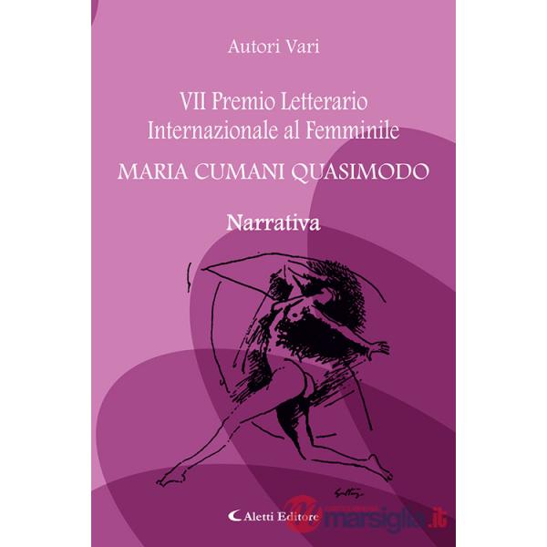 7° Premio Letterario Internazionale al Femminile Maria Cumani Quasimodo. Narrativa