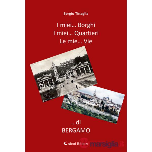 Miei... borghi. I miei... quartieri. Le mie... vie ...di Bergamo (I)