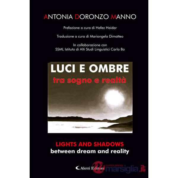 Luci e ombre tra sogno e realtà-Lights and shadows between dream and reality. Ediz. bilingue