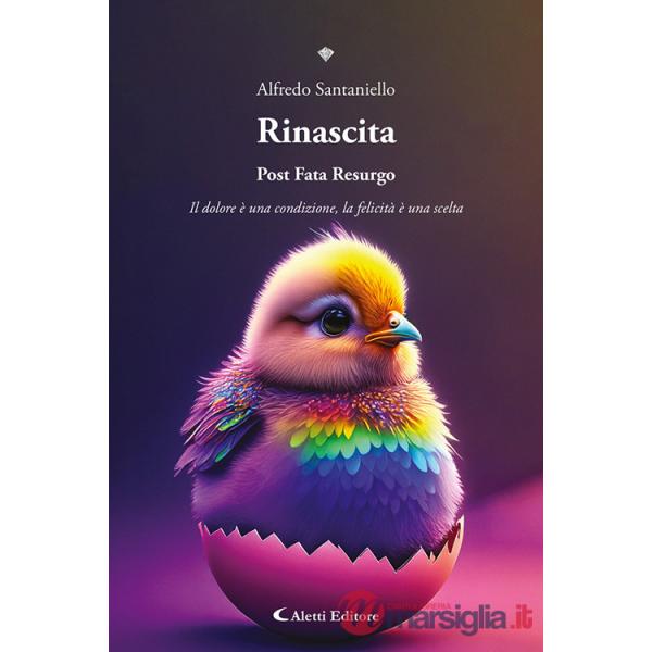 Rinascita. Post fata resurgo. Il dolore è una condizione, la felicità è una scelta