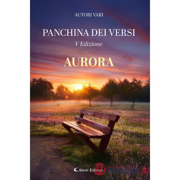 Aurora. La panchina dei versi. Nuova ediz.