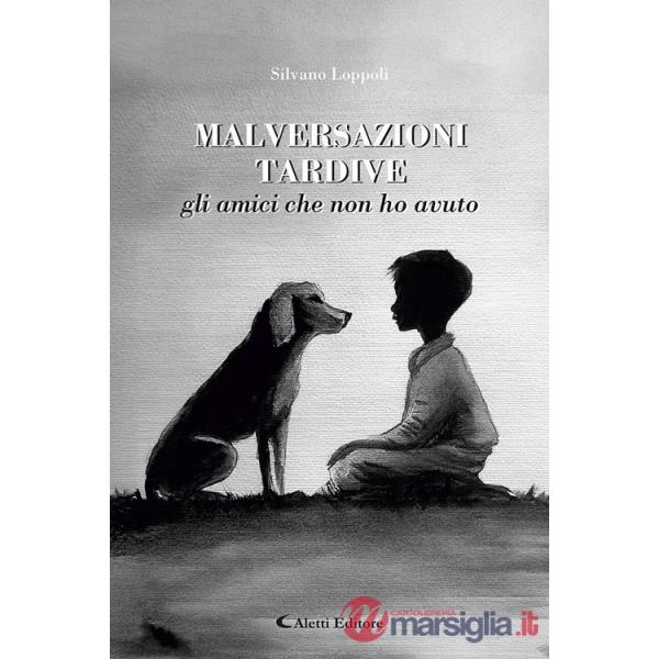 Malversazioni tardive. Gli amici che non ho avuto
