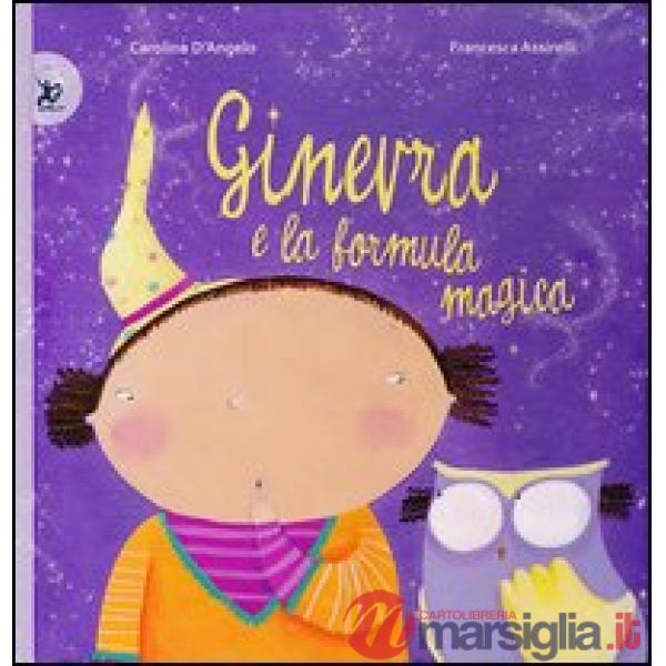 Ginevra e la formula magica. Ediz. illustrata