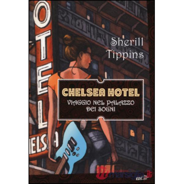 Chelsea Hotel. Viaggio nel palazzo dei sogni