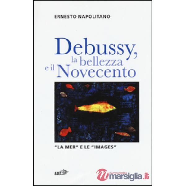 Debussy, la bellezza e il Novecento. «La Mer» e le «Images»
