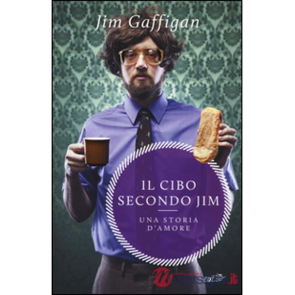 Cibo secondo Jim. Una storia d'amore (Il)