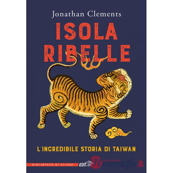 Isola ribelle. L'incredibile storia di Taiwan