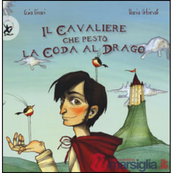 Cavaliere che pestò la coda al drago. Ediz. illustrata (Il)