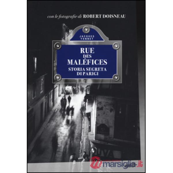 Rue des Maléfices. Storia segreta di Parigi