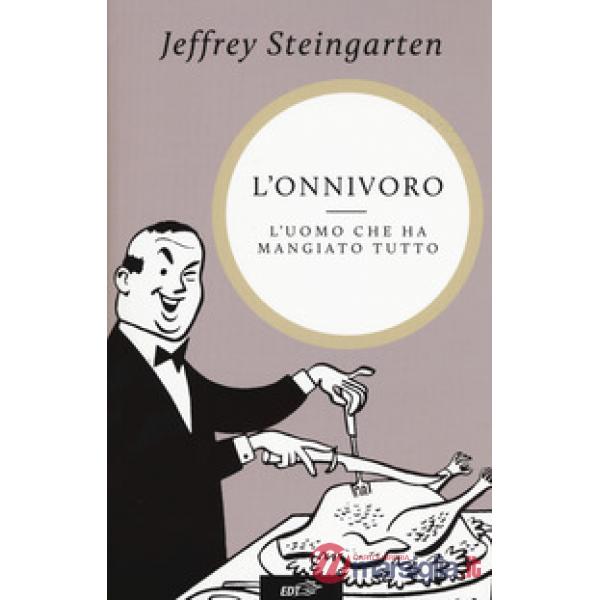 Onnivoro. L'uomo che ha mangiato tutto (L')