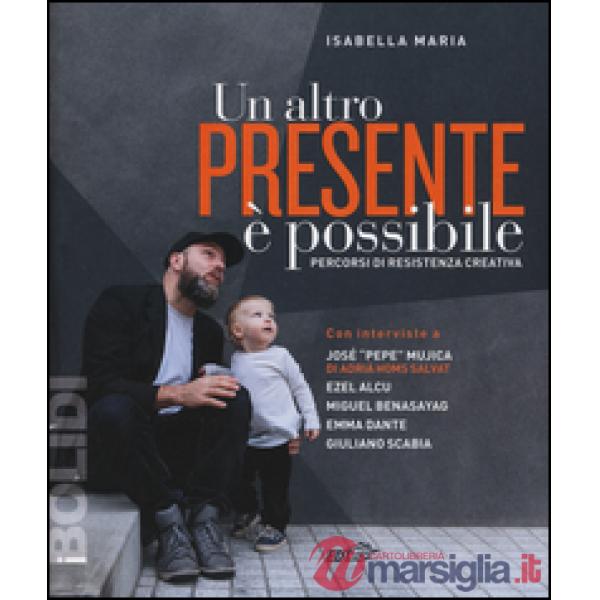 Altro presente è possibile. Percorsi di resistenza creativa (Un)