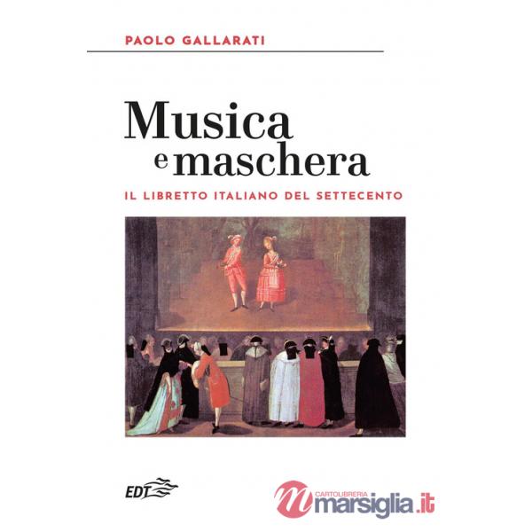 Musica e maschera. Il libretto italiano del Settecento