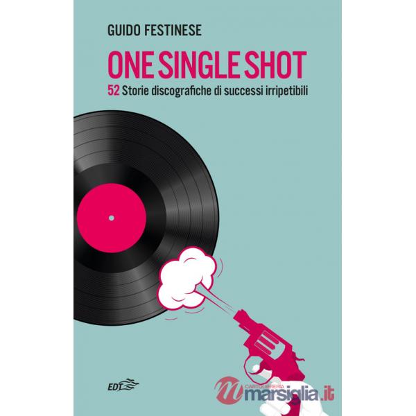 One single shot. 52 storie discografiche di successi irripetibili