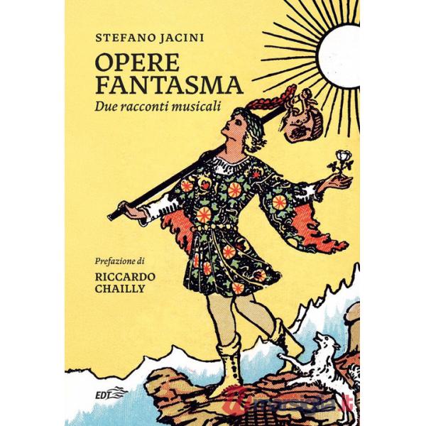 Opere fantasma. Due racconti musicali