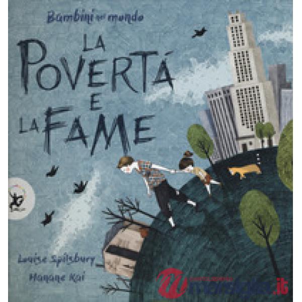 Povertà e la fame. Bambini nel mondo. Ediz. a colori (La)