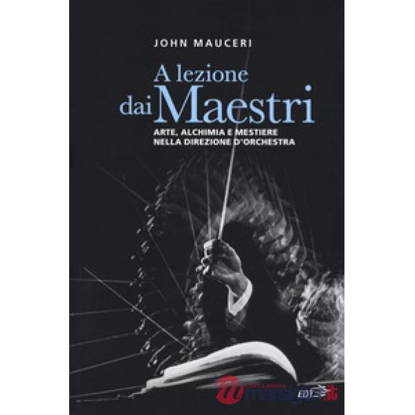 A lezione dai maestri. Arte, alchimia e mestiere nella direzione d'orchestra