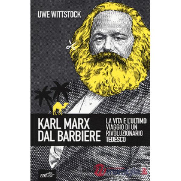 Karl Marx dal barbiere. La vita e l'ultimo viaggio di un rivoluzionario tedesco
