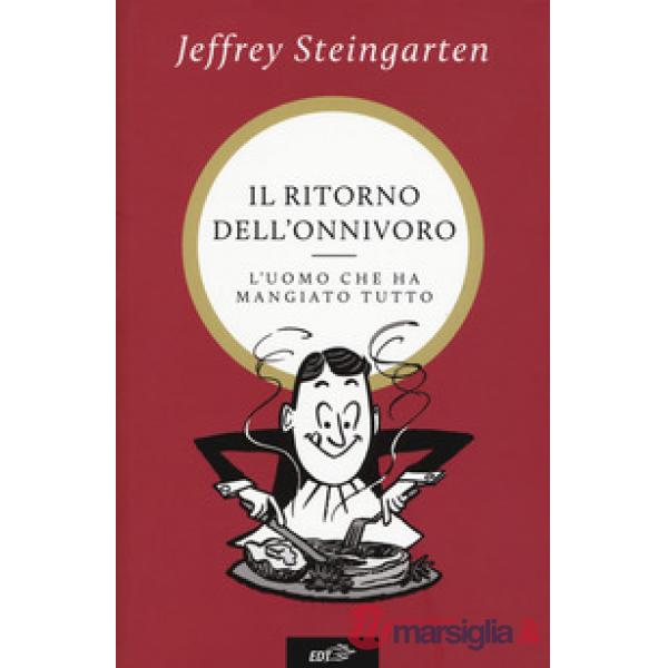 Ritorno dell'onnivoro. L'uomo che ha mangiato tutto (Il)