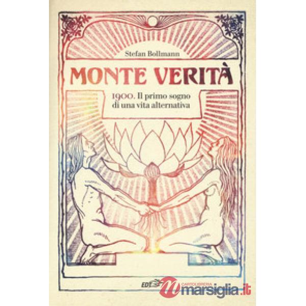 Monte Verità. 1900. Il primo sogno di una vita alternativa