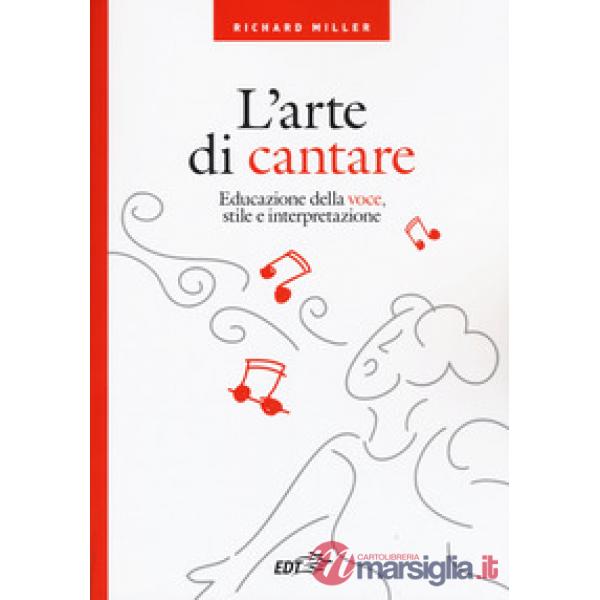 Arte di cantare. Educazione della voce, stile e interpretazione (L')