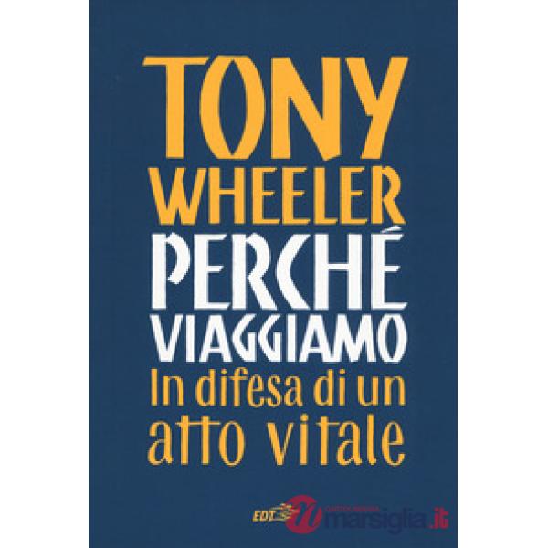 Perché viaggiamo. In difesa di un atto vitale