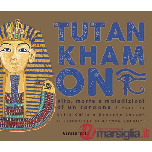Tutankhamon. Vita, morte e maledizioni di un faraone