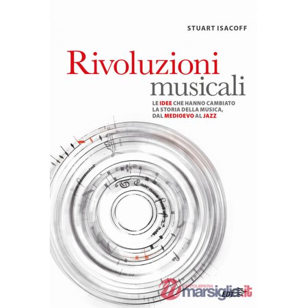 Rivoluzioni musicali. Le idee che hanno cambiato la storia della musica, dal Medioevo al jazz