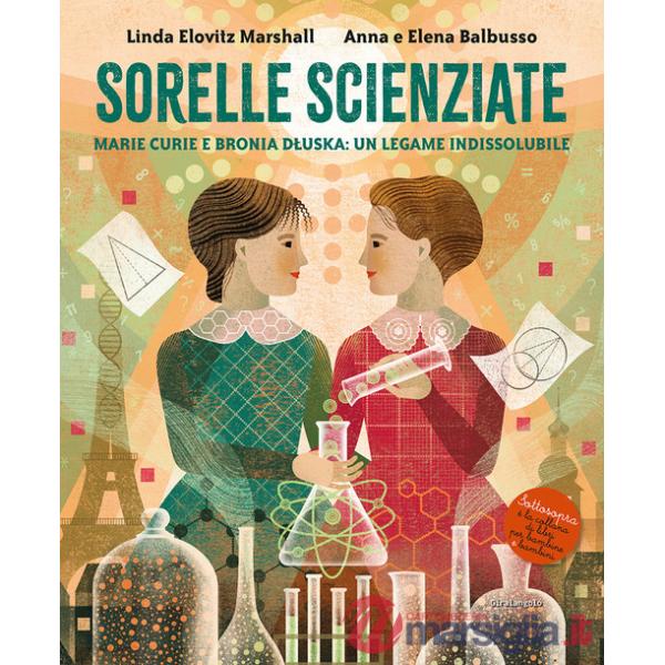 Sorelle scienziate. Marie Curie e Bronia Dluska, un legame indissolubile