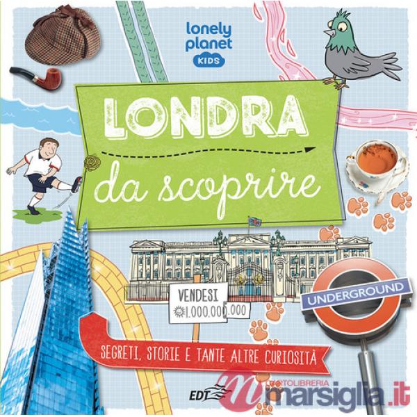 Londra da scoprire. Segreti, storie e tante altre curiosità