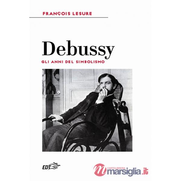 Debussy. Gli anni del simbolismo