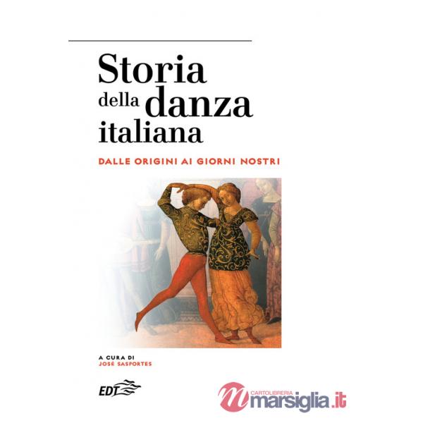 Storia della danza italiana. Dalle origini ai giorni nostri