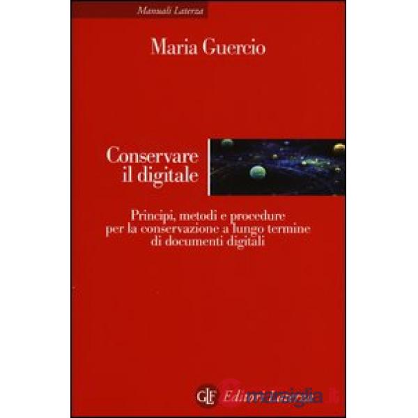 Conservare il digitale. Principi, metodi e procedure per la conservazione a lung