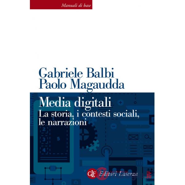 Media digitali. La storia, i contesti sociali, le narrazioni