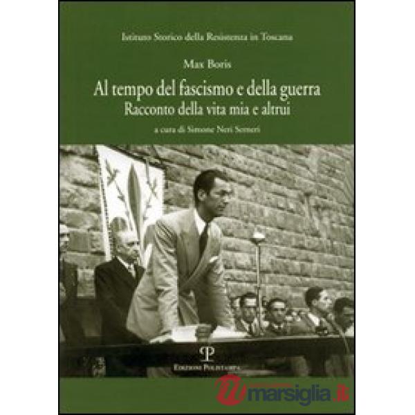Al tempo del fascismo e della guerra. Racconto della vita mia e altrui