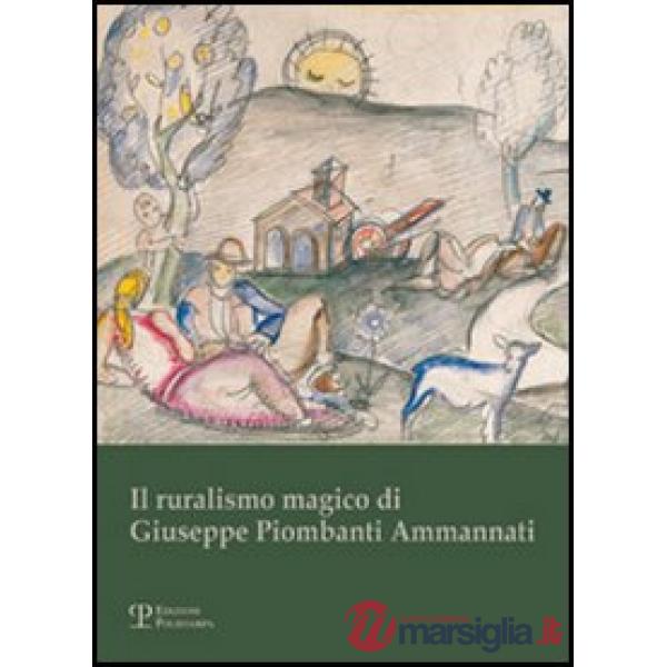 Ruralismo magico di Giuseppe Piombanti Ammannati. Arte come mestiere. Catalogo della mostra (Il)