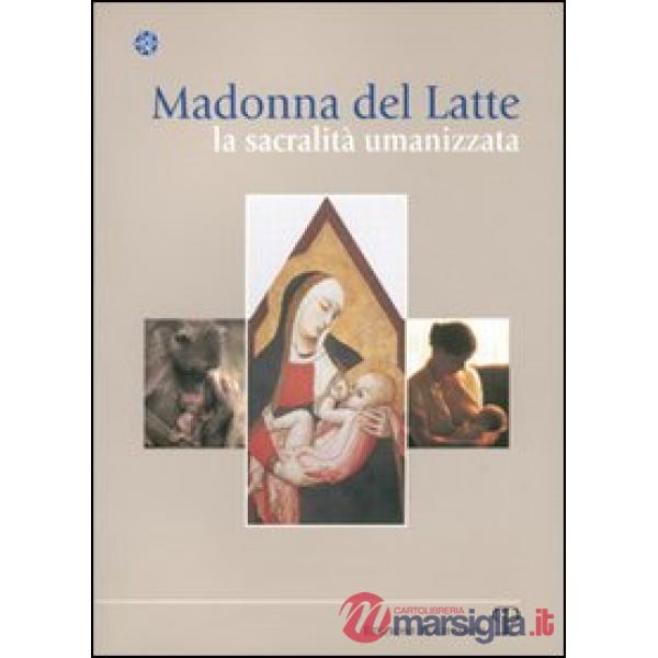 Madonna del latte. La sacralità umanizzata