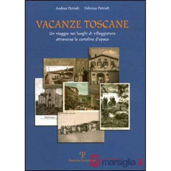 Vacanze toscane. Un viaggio nei luoghi di villeggiatura attraverso le cartoline d'epoca. Ediz. illustrata