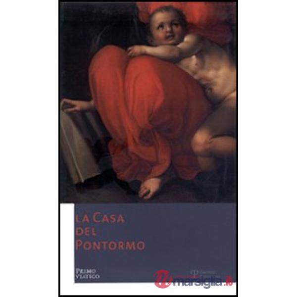 Casa del Pontormo. Primo viatico. Ediz. italiana e inglese (La)