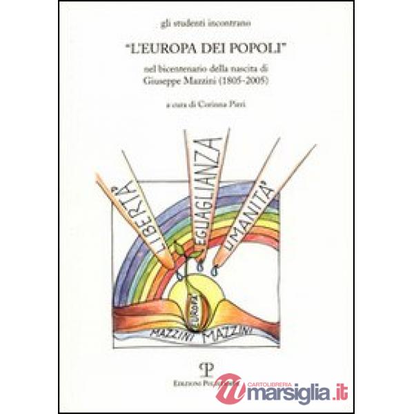 Studenti incontrano «L'Europa dei popoli» nel bicentenario della nascita di Giuseppe Mazzini (1805-2005) (Gli)